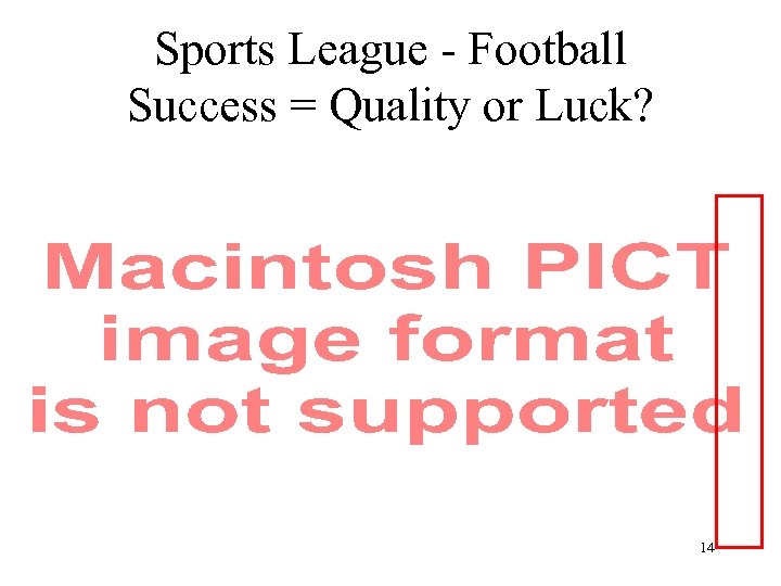 Sports League - Football Success = Quality or Luck? 14 