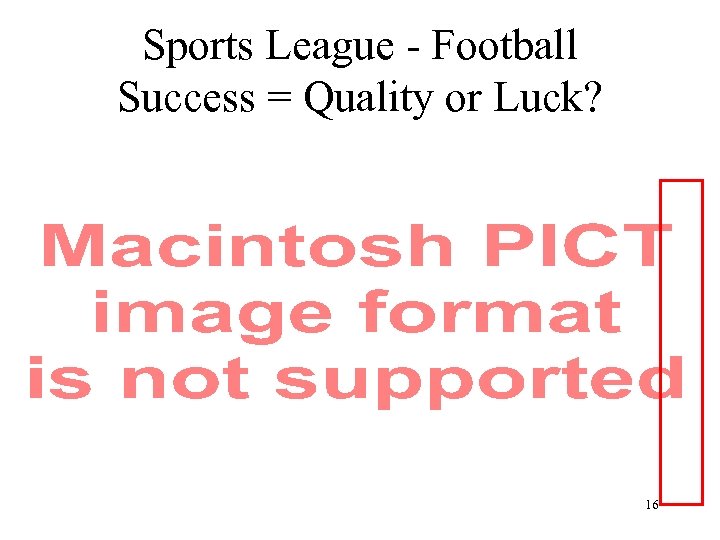 Sports League - Football Success = Quality or Luck? 16 