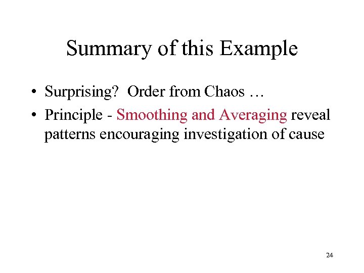 Summary of this Example • Surprising? Order from Chaos … • Principle - Smoothing