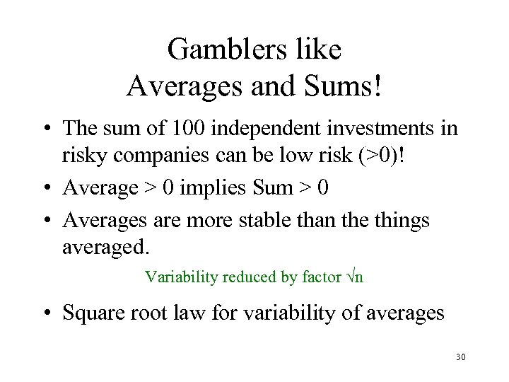 Gamblers like Averages and Sums! • The sum of 100 independent investments in risky