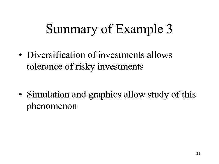 Summary of Example 3 • Diversification of investments allows tolerance of risky investments •