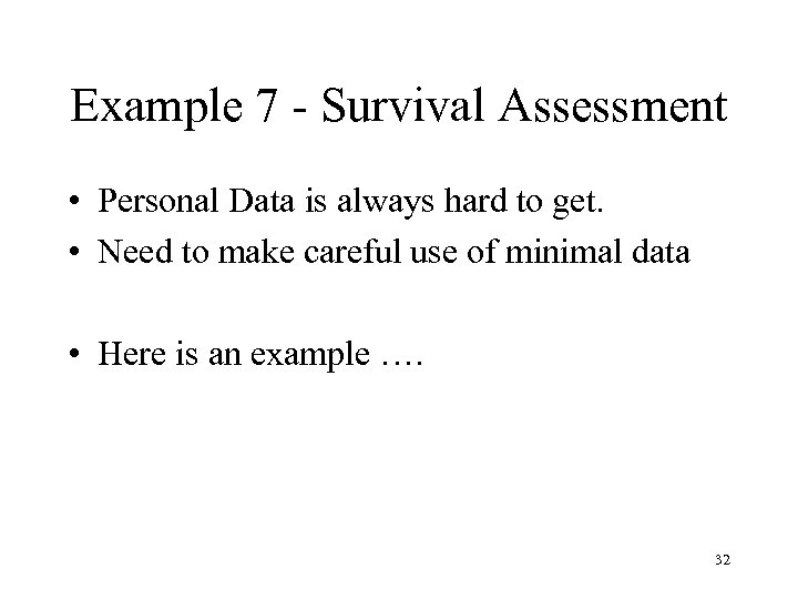 Example 7 - Survival Assessment • Personal Data is always hard to get. •