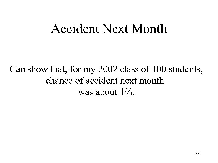 Accident Next Month Can show that, for my 2002 class of 100 students, chance