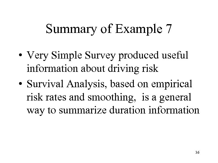 Summary of Example 7 • Very Simple Survey produced useful information about driving risk