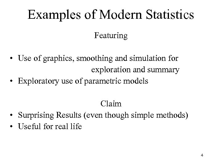 Examples of Modern Statistics Featuring • Use of graphics, smoothing and simulation for exploration