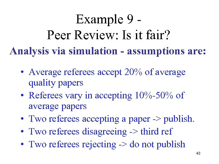 Example 9 Peer Review: Is it fair? Analysis via simulation - assumptions are: •