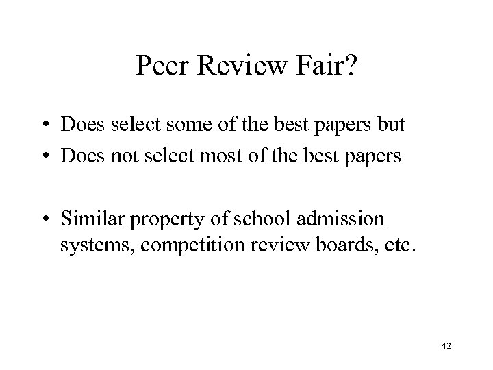 Peer Review Fair? • Does select some of the best papers but • Does