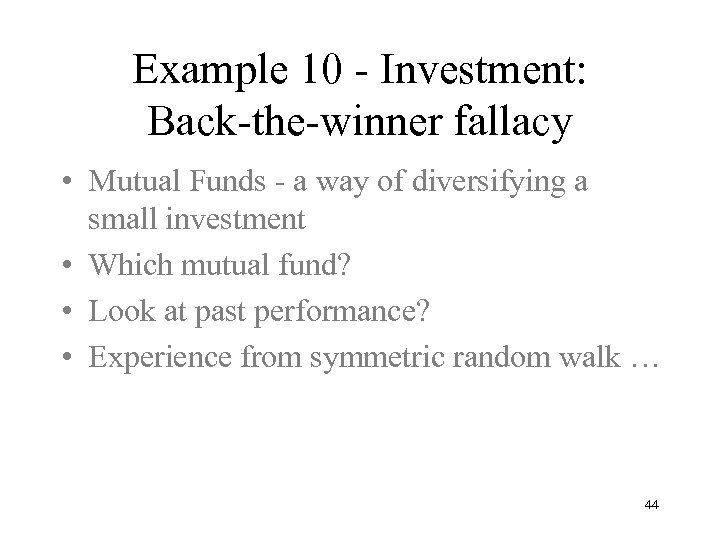 Example 10 - Investment: Back-the-winner fallacy • Mutual Funds - a way of diversifying