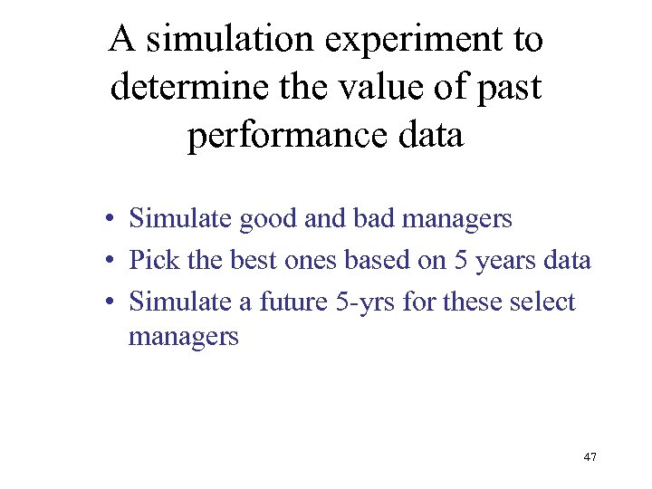 A simulation experiment to determine the value of past performance data • Simulate good