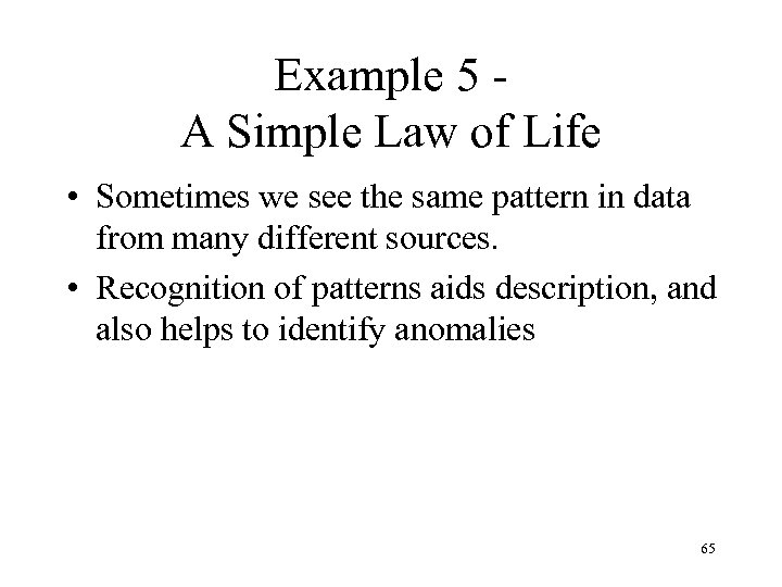 Example 5 A Simple Law of Life • Sometimes we see the same pattern