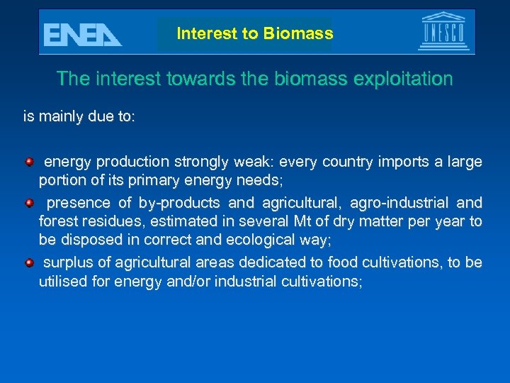 Interest to Biomass The interest towards the biomass exploitation is mainly due to: energy