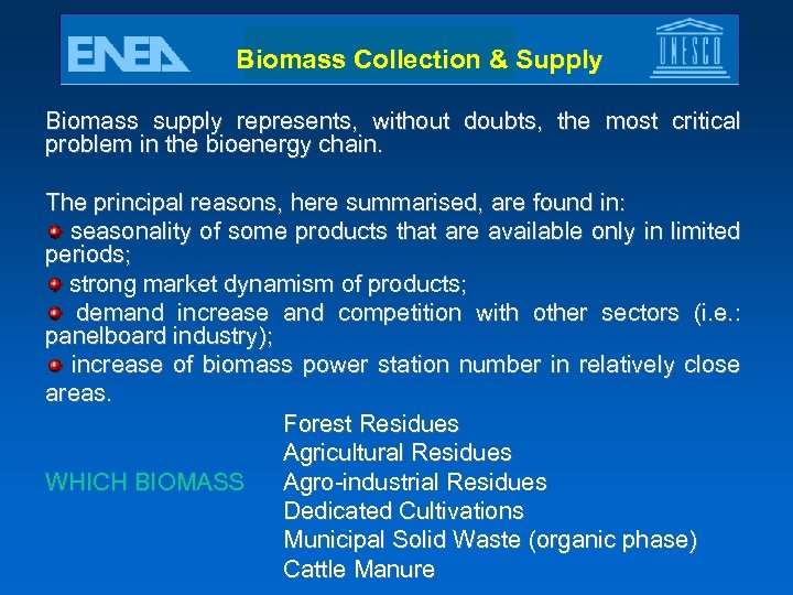 Biomass Collection & Supply Biomass supply represents, without doubts, the most critical problem in