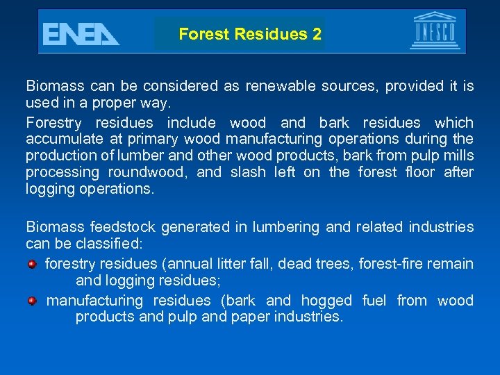 Forest Residues 2 Biomass can be considered as renewable sources, provided it is used