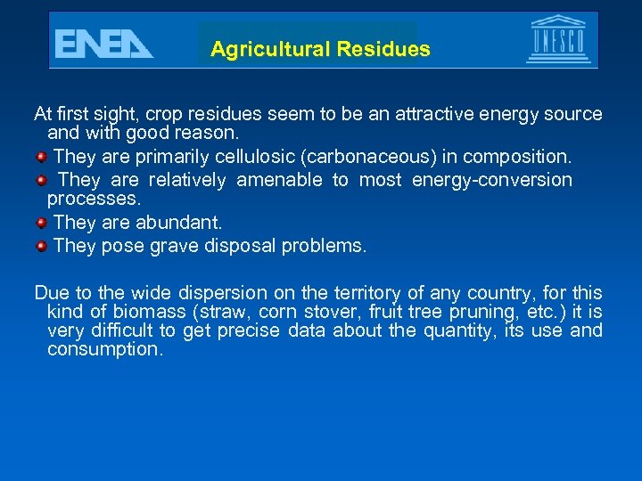 Agricultural Residues At first sight, crop residues seem to be an attractive energy source