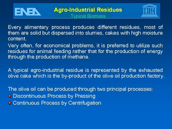 Agro-Industrial Residues Typical Biomass Every alimentary process produces different residues, most of them are