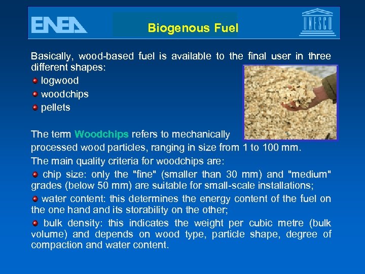 Biogenous Fuel Basically, wood-based fuel is available to the final user in three different
