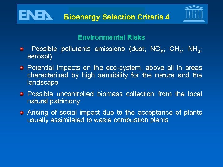 Bioenergy Selection Criteria 4 Environmental Risks Possible pollutants emissions (dust; NOX; CH 4; NH