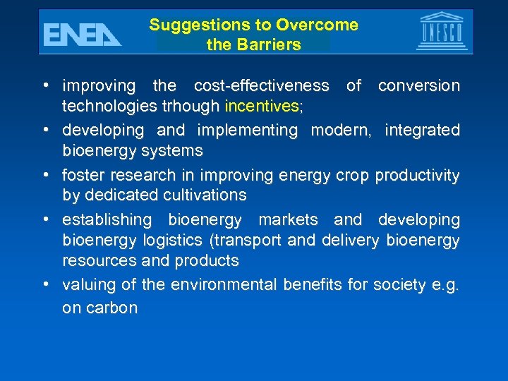 Suggestions to Overcome the Barriers • improving the cost-effectiveness of conversion technologies trhough incentives;