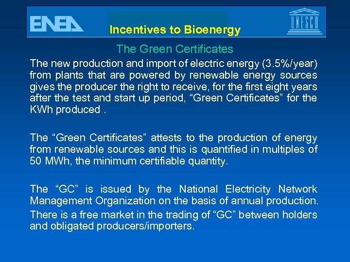 Incentives to Bioenergy The Green Certificates The new production and import of electric energy