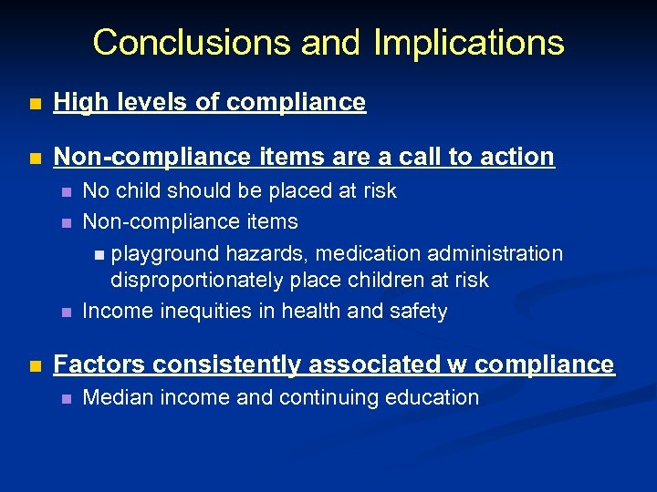 Conclusions and Implications n High levels of compliance n Non-compliance items are a call