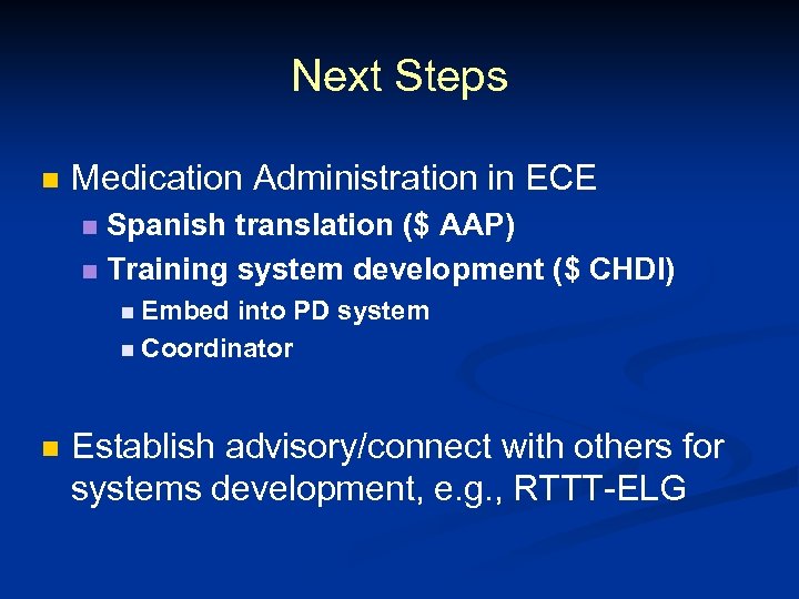 Next Steps n Medication Administration in ECE Spanish translation ($ AAP) n Training system