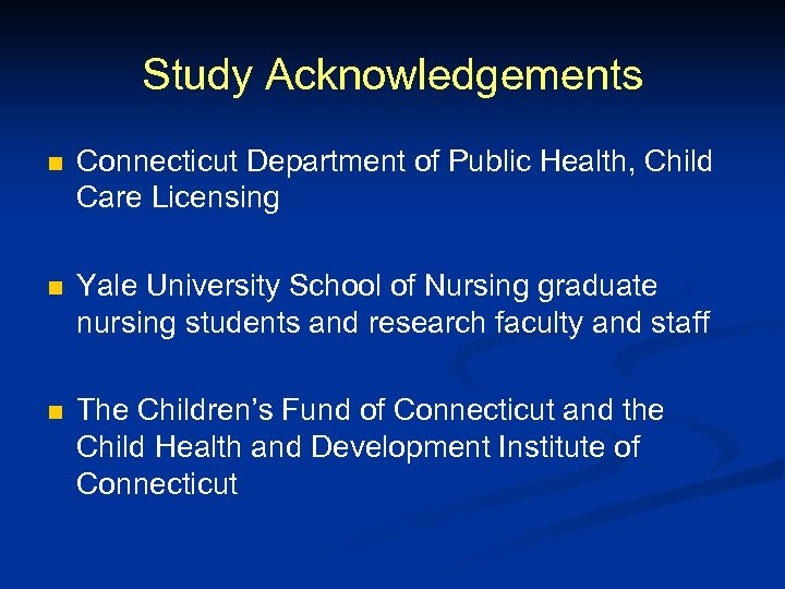 Study Acknowledgements n Connecticut Department of Public Health, Child Care Licensing n Yale University