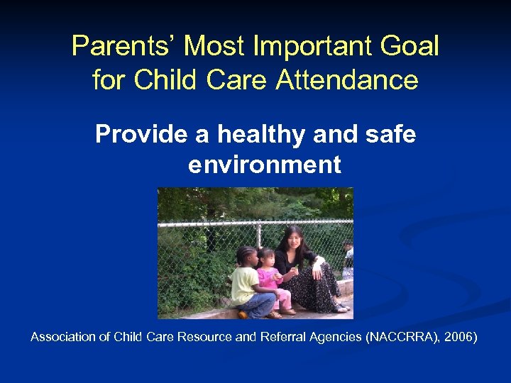 Parents’ Most Important Goal for Child Care Attendance Provide a healthy and safe environment