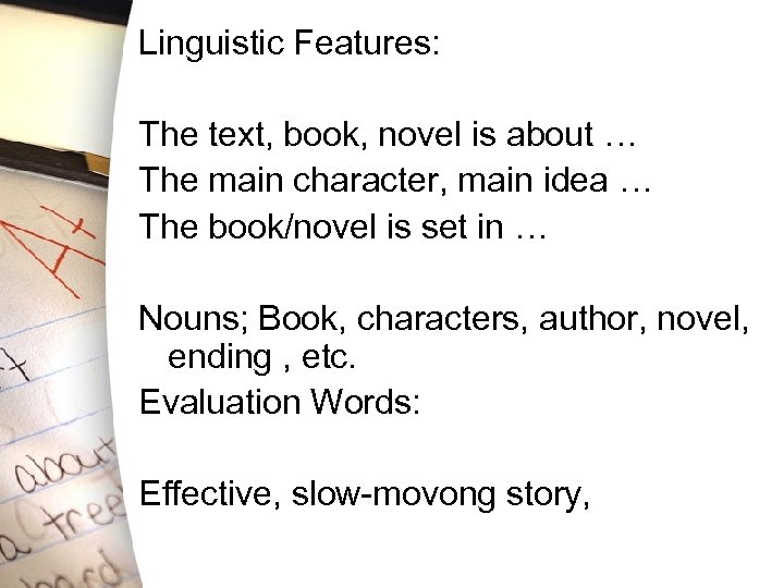 Linguistic Features: The text, book, novel is about … The main character, main idea