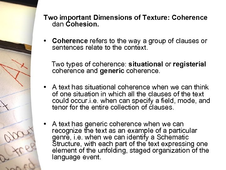 Two important Dimensions of Texture: Coherence dan Cohesion. • Coherence refers to the way