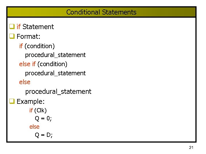 Conditional Statements q if Statement q Format: if (condition) procedural_statement else procedural_statement q Example: