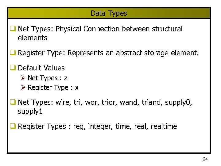 Data Types q Net Types: Physical Connection between structural elements q Register Type: Represents