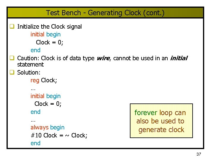 Test Bench - Generating Clock (cont. ) q Initialize the Clock signal initial begin