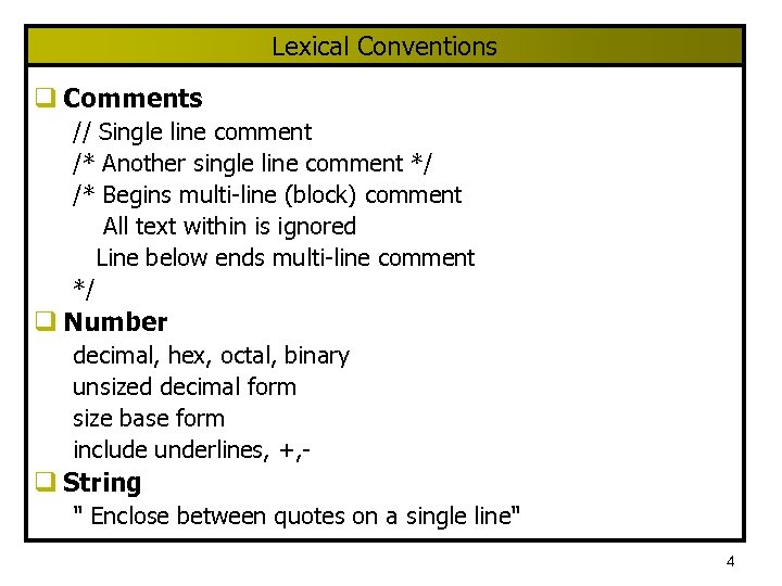 Lexical Conventions q Comments // Single line comment /* Another single line comment */