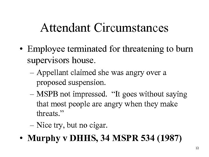 Attendant Circumstances • Employee terminated for threatening to burn supervisors house. – Appellant claimed