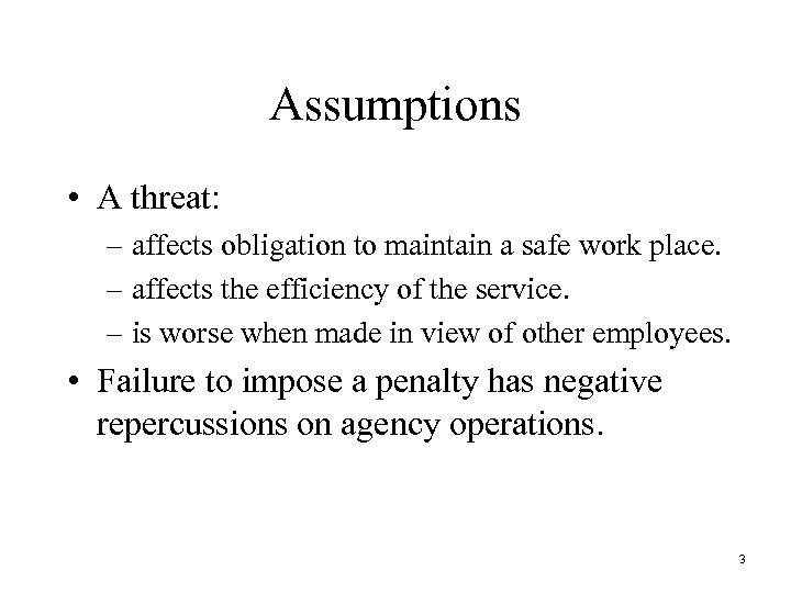 Assumptions • A threat: – affects obligation to maintain a safe work place. –