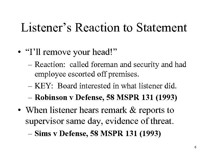 Listener’s Reaction to Statement • “I’ll remove your head!” – Reaction: called foreman and
