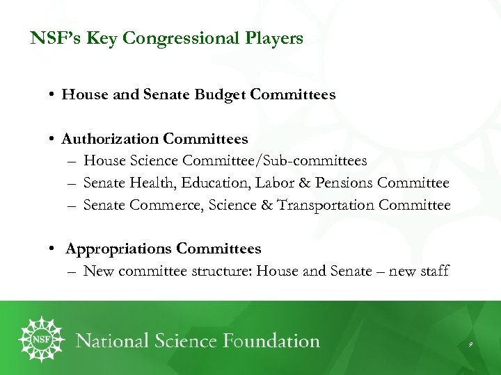 NSF’s Key Congressional Players • House and Senate Budget Committees • Authorization Committees –