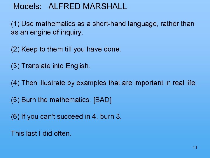  Models: ALFRED MARSHALL (1) Use mathematics as a short-hand language, rather than as