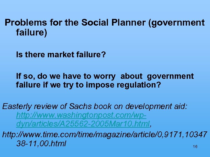  Problems for the Social Planner (government failure) Is there market failure? If so,