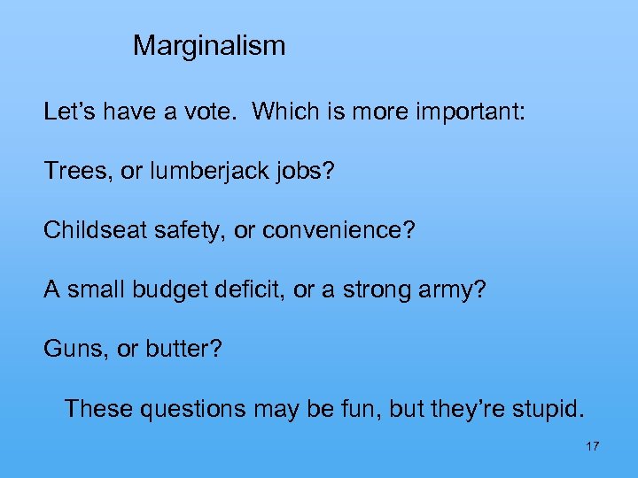  Marginalism Let’s have a vote. Which is more important: Trees, or lumberjack jobs?