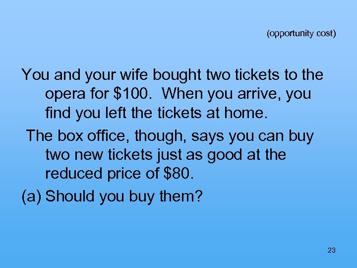 (opportunity cost) You and your wife bought two tickets to the opera for $100.