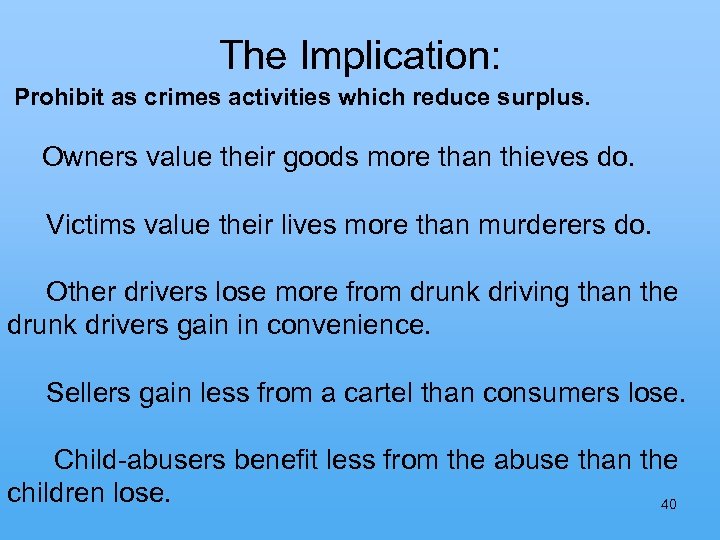 The Implication: Prohibit as crimes activities which reduce surplus. Owners value their goods more