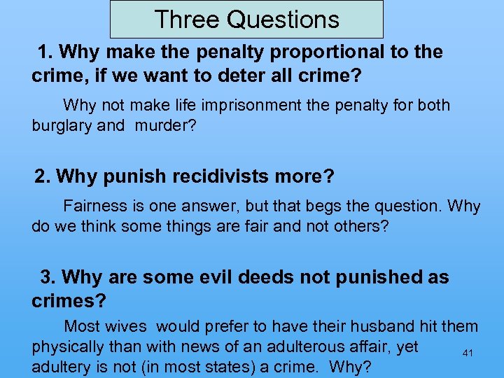 Three Questions 1. Why make the penalty proportional to the crime, if we want