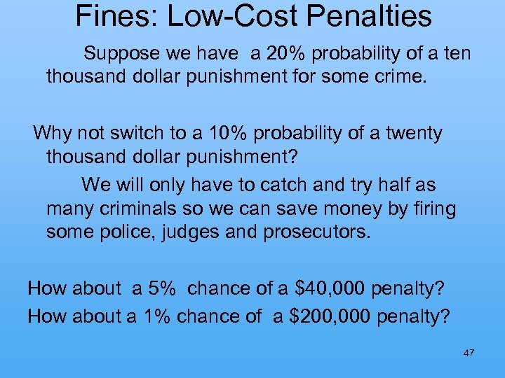 Fines: Low-Cost Penalties Suppose we have a 20% probability of a ten thousand dollar