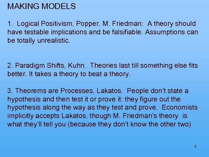 MAKING MODELS 1. Logical Positivism, Popper, M. Friedman: A theory should have testable implications