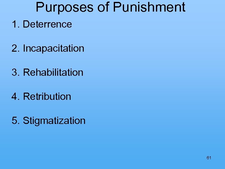 Purposes of Punishment 1. Deterrence 2. Incapacitation 3. Rehabilitation 4. Retribution 5. Stigmatization 61