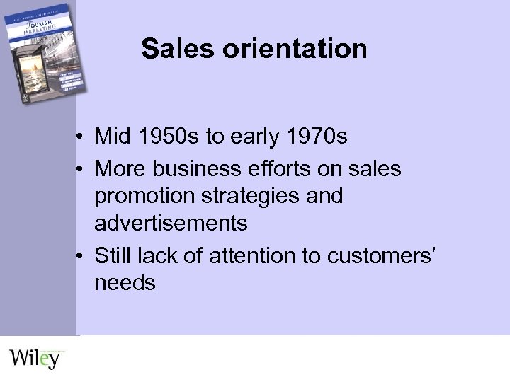 Sales orientation • Mid 1950 s to early 1970 s • More business efforts