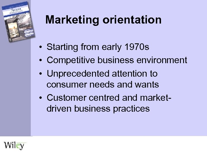 Marketing orientation • Starting from early 1970 s • Competitive business environment • Unprecedented