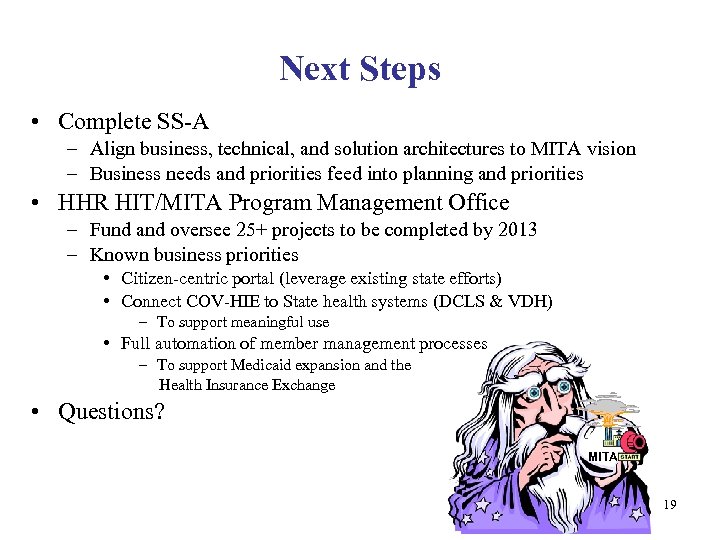 Next Steps • Complete SS-A – Align business, technical, and solution architectures to MITA