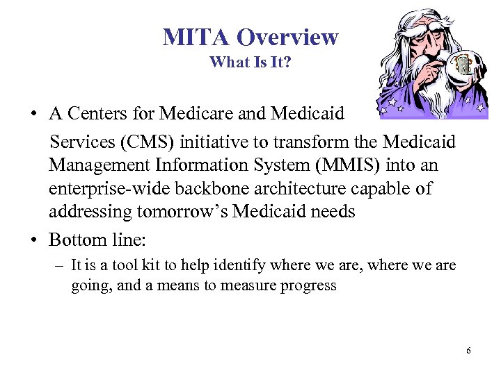 MITA Overview What Is It? • A Centers for Medicare and Medicaid Services (CMS)